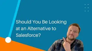 Why You Should Look at an Alternative to Salesforce
