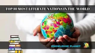 TOP 10 MOST LITERATE NATIONS IN THE  WORLD! ------ KNOWLEDGE PLANET.