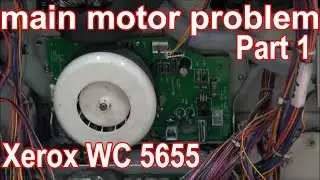 Xerox WC 5655 Main Motor Problem | PART I