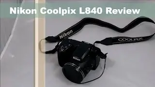 Nikon Coolpix L840 Review | Best Budget Camera?