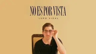 Lupo Vidal - No Es Por Vista (Video Oficial)