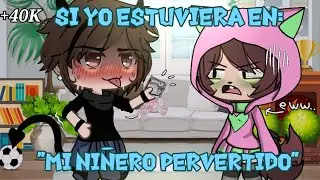 ~SI YO ESTUVIERA EN "MI NIÑERO PERVERTIDO"~😳🔥 (GL) // 100% Comedia y Cringe☠️ // PARTE 1