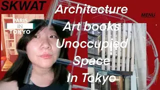 Discover a Tokyo's edgy space for art and design lover - What's the story behind SKWAT