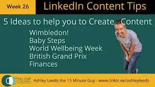 How to create content for LinkedIn - 5 Top Tips with Ashley Leeds