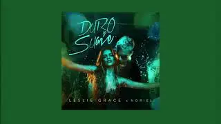 Duro y Suave - Leslie Grace ft. Noriel (Audio)
