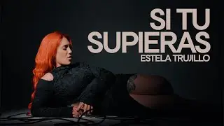 SI TU SUPIERAS - Estela Trujillo [Videoclip Oficial]