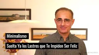 Minimalismo: Suelta Ya los Lastres que Te Impiden Ser Feliz