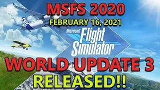 MSFS 2020 - MICROSOFT/ASOBO - WORLD UPDATE 3 + 1.13.16.0 PATCH RELEASED!!!