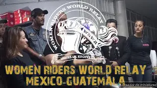 WOMEN RIDERS WORLD RELAY, MEXICO-GUATEMALA