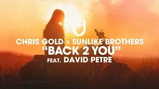 Chris Gold x Sunlike Brothers ft. David Petre – Back 2 You