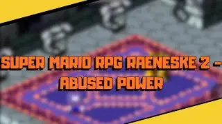 Super Mario RPG Raeneske 2 - Abused Power (Hackrom)