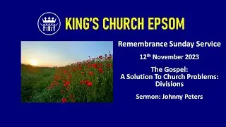 The Gospel - A Solution To Church Problems: Division | Remembrance Sunday Service: 12/11/2023