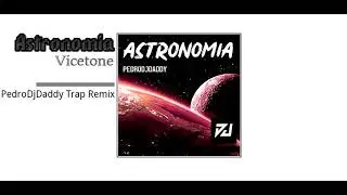 Vicetune - ASTRONOMIA (PedroDJDaddy Trap Edition Remix)