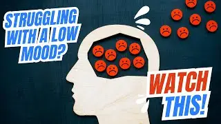 If You're Struggling with a Low Mood - Watch This