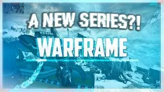 IM BACK! NEW WARFRAME SERIES!