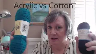 Acrylic vs Cotton Yarn - Which to Use for What???