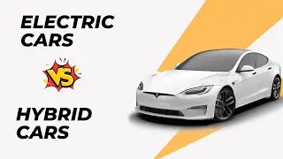 Electric Cars vs Hybrid Cars
