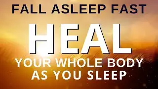 Healing Meditation - Fall Asleep Fast & Cultivate Full Body Healing - Relaxation Meditation