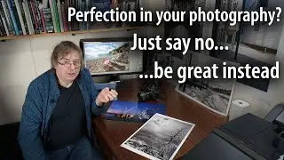 Photographers - why a notion of perfection? When to say something is done - composition and editing