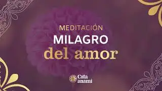 🧘 MEDITACIÓN: Para conectar con el milagro del amor 💖