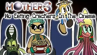 Mother 3 - What If No Eating Crackers In The Cinema was played by Monsters