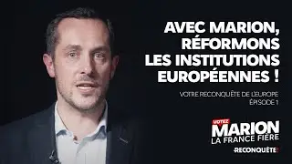 Votre Reconquête de l'Europe [Ep. 1] : Réformons les institutions européennes !