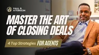 Mastering the Art of Closing Deals 4 Top Strategies for Agents