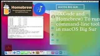 How to download and install (XCode and  Homebrew) To run command-line tools in MacOS BigSur 11.2
