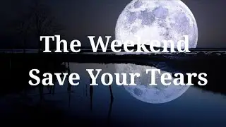 The Weeknd Save Your Tears Lyrics