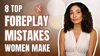 The 8 biggest mistakes WOMEN make during foreplay (and what to do instead)
