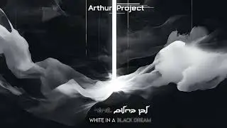 Arthur Project - White in a black dream | לבן בחלום שחור