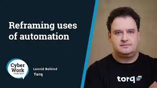 Reframing cybersecurity automation and its uses | Guest Leonid Belkind