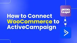 How to Connect WooCommerce to ActiveCampaign | Step-by-Step Tutorial