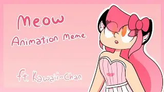 Meow ll Animation Meme (ft. Kawaii~Chan)