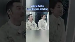 Adam: Bai Lu is quite good at acting👏 |