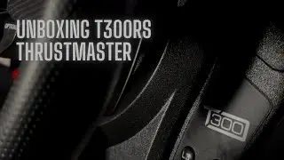 Unboxing Du THRUSTMASTER T300RS