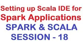 Setting up Scala IDE for Spark Applications - Apache Spark and Scala Tutorial - Session 18