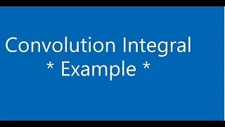 Convolution Integral - Example