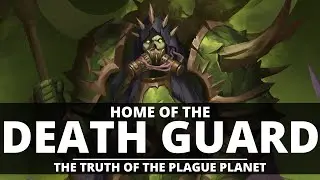 THE TRUTH OF THE PLAGUE PLANET! THE HOME OF THE DEATH GUARD!