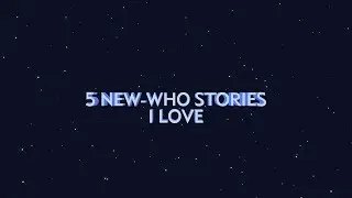 5 New-Who Stories I Love | Console Room Episode 1