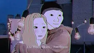 The Black Skirts - Antifreeze (Doomer wave)