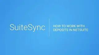 How to Work with Deposits in NetSuite