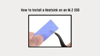 How to Install a Heatsink on an M.2 SSD