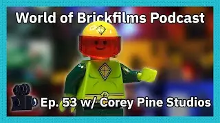 World of Brickfilms Podcast Episode 53 w/Corey Pine Studios