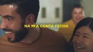 Na 99 a conta fecha