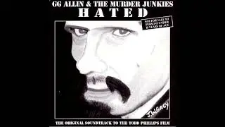 GG Allin & The Murder Junkies - Hated (1992) FULL ALBUM