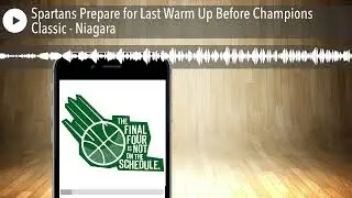 Spartans Prepare for Last Warm Up Before Champions Classic - Niagara