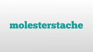 molesterstache meaning and pronunciation