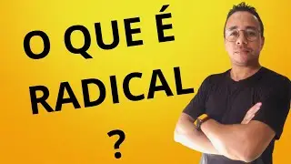 O QUE É RADICAL?