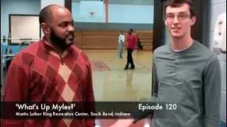 'What's Up Myles?' Episode 120: Martin Luther King Recreation Center of South Bend, IN